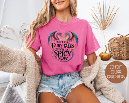 I Still Read Fairy Tales They're Just Spicy Now Comfort Colors Shirt