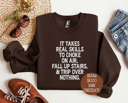 It Takes Real Skills To Choke on Air, Fall Up Stairs, & Trip Over Nothing Sweatshirt