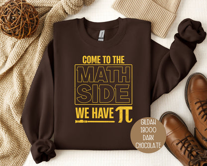 Come to the Math Side We Have Pi Sweatshirt