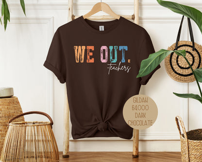 We Out...Teachers Last Day of School Shirt