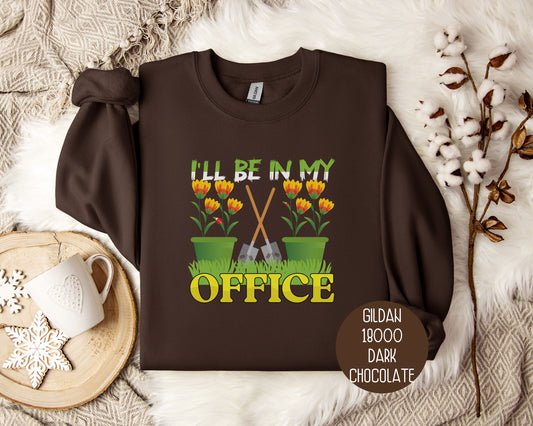 I'll Be In My Office Gardening Sweatshirt