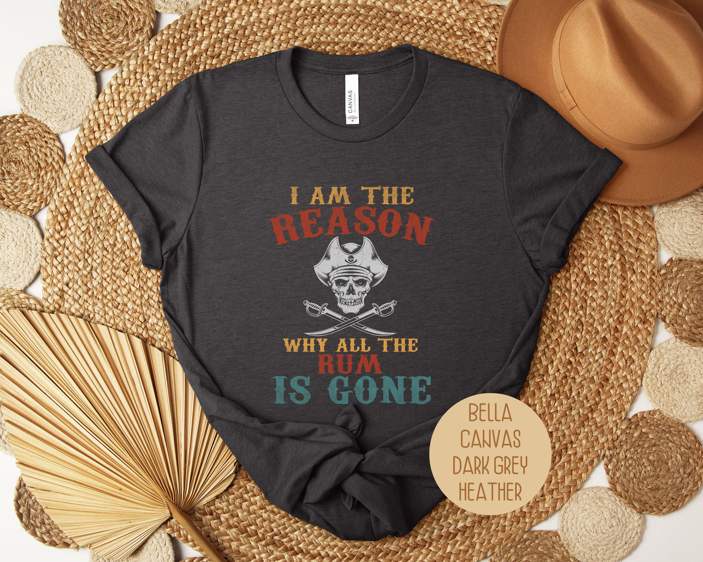 I Am The Reason Why All The Rum is Gone Shirt