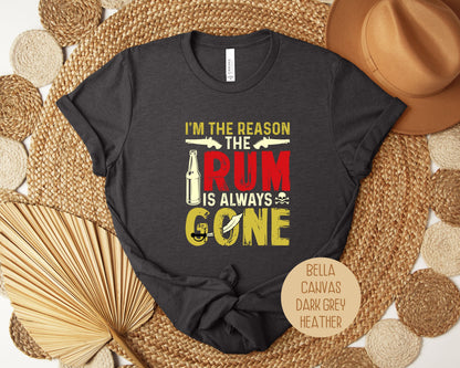 I'm The Reason the Rum is Always Gone Shirt