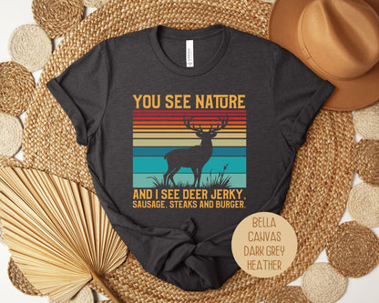 You See Nature I See Jerky Funny Hunting Shirt