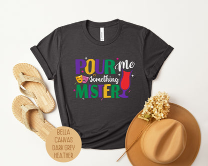 Pour Me Something Mister Mardi Gras Shirt