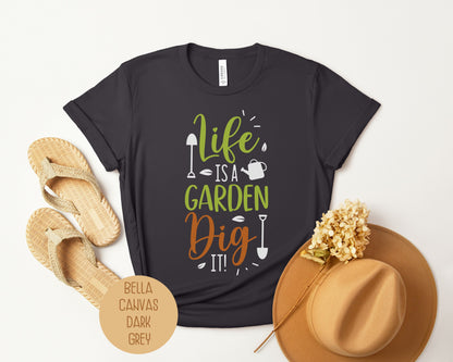 Life Is a Garden, Dig It Shirt