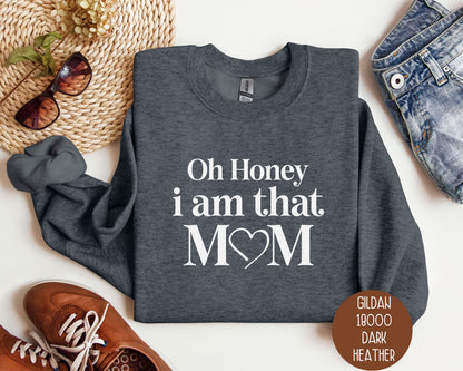 Oh Honey I Am That Mom Sweatshirt