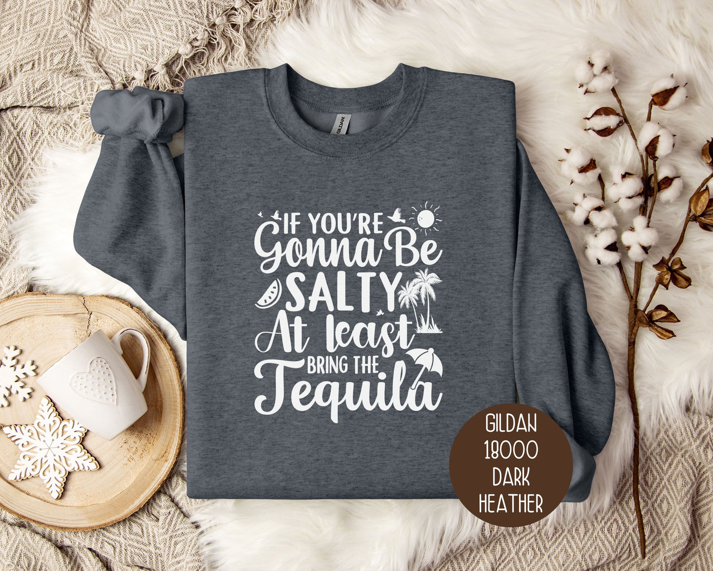 If You're Gonna Be Salty at Least Bring the Tequila Sweatshirt