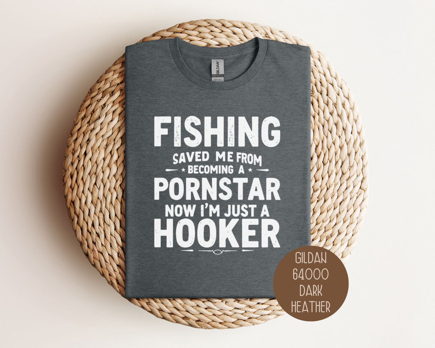 Fishing Saved Me From Becoming a Pornstar, Now I'm Just a Hooker Shirt