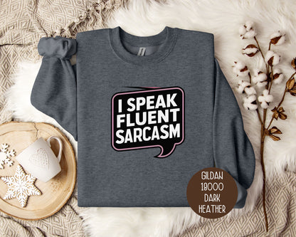 I Speak Fluent Sarcasm Sweatshirt