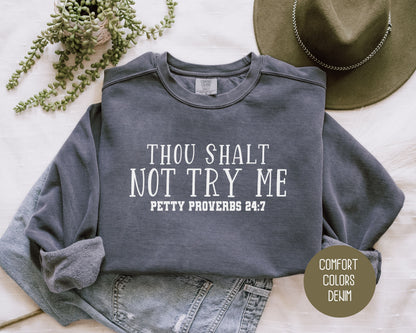 Thou Shalt Not Try Me Petty Proverbs 24:7 Comfort Colors Sweatshirt Sweatshirt  CreativeSpecialTs