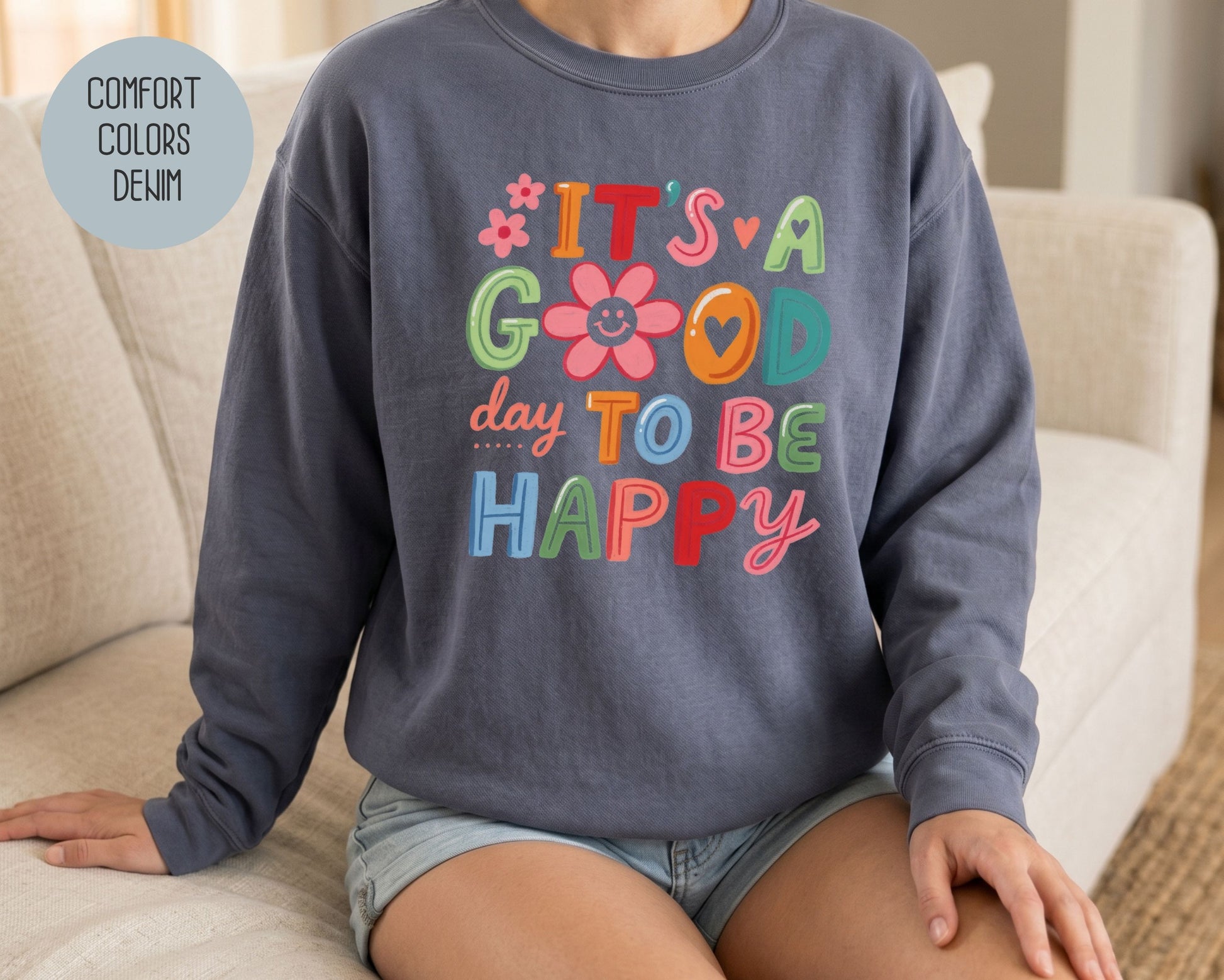 It's a Good Day To Be Happy Comfort Colors Sweatshirt Sweatshirt  CreativeSpecialTs