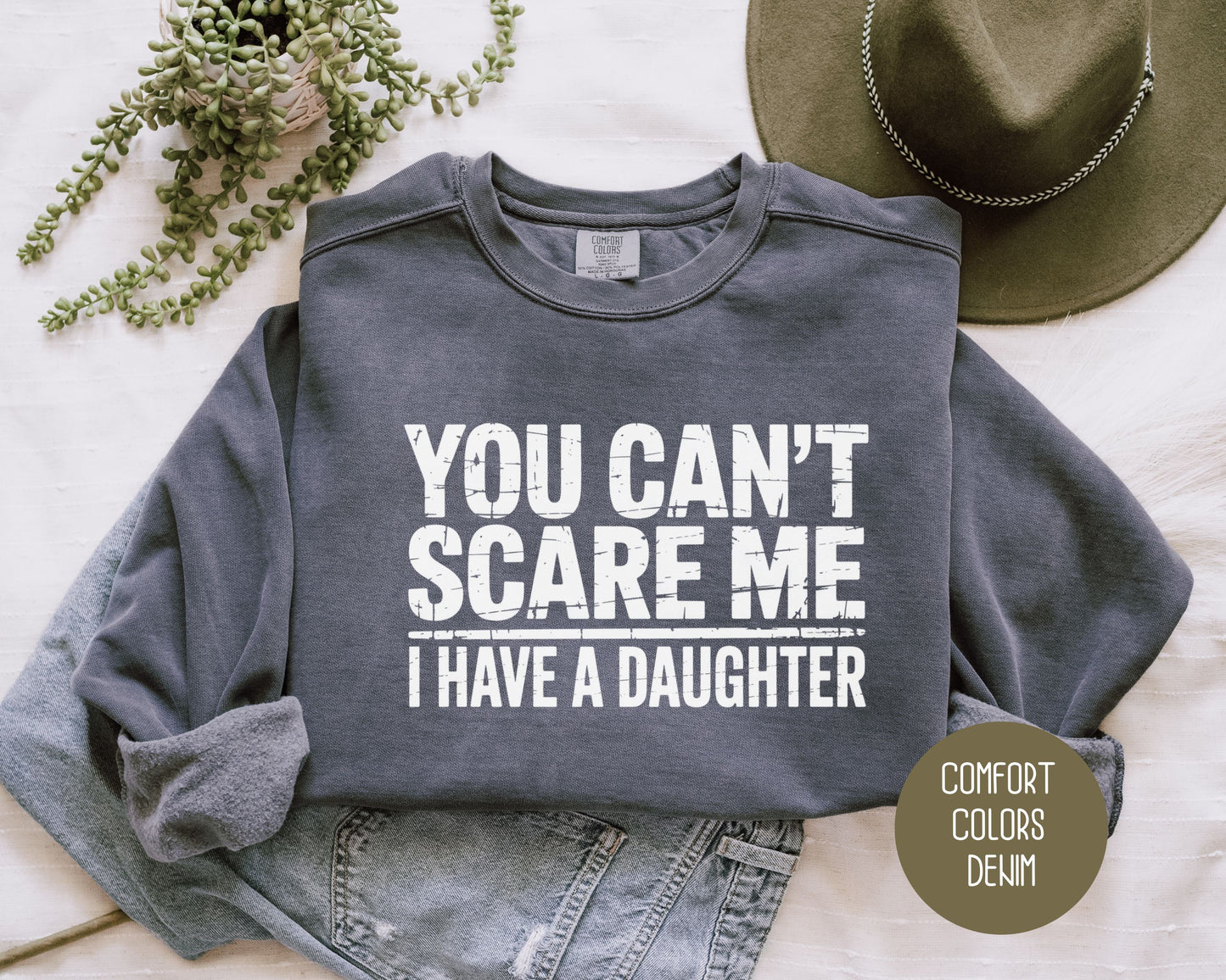 You Can't Scare Me I Have a Daughter Comfort Colors Sweatshirt
