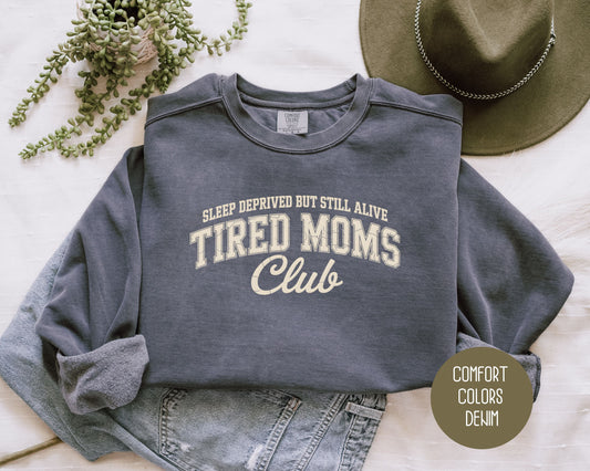 Sleep Deprived But Still Alive Tired Moms Club Comfort Colors Sweatshirt