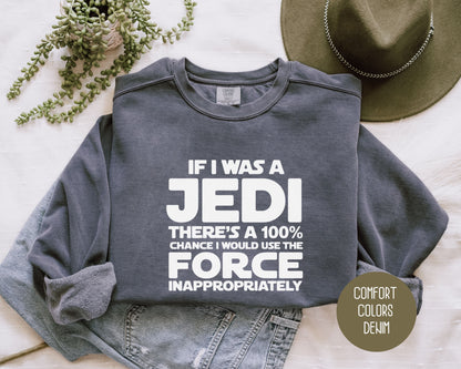 If I Was a Jedi I Would Use the Force Inappropriately Comfort Colors Sweatshirt