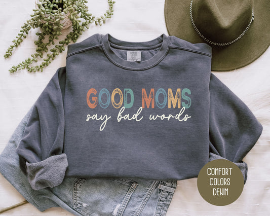 Good Moms Say Bad Words Comfort Colors Sweatshirt - CreativeSpecialTs