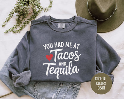 You Had Me at Tacos and Tequila Comfort Colors Sweatshirt Sweatshirt CreativeSpecialTs