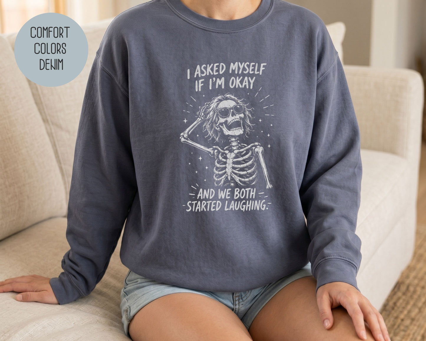 I Asked Myself If I'm Ok and We Both Started Laughing Comfort Colors Sweatshirt Sweatshirt  CreativeSpecialTs