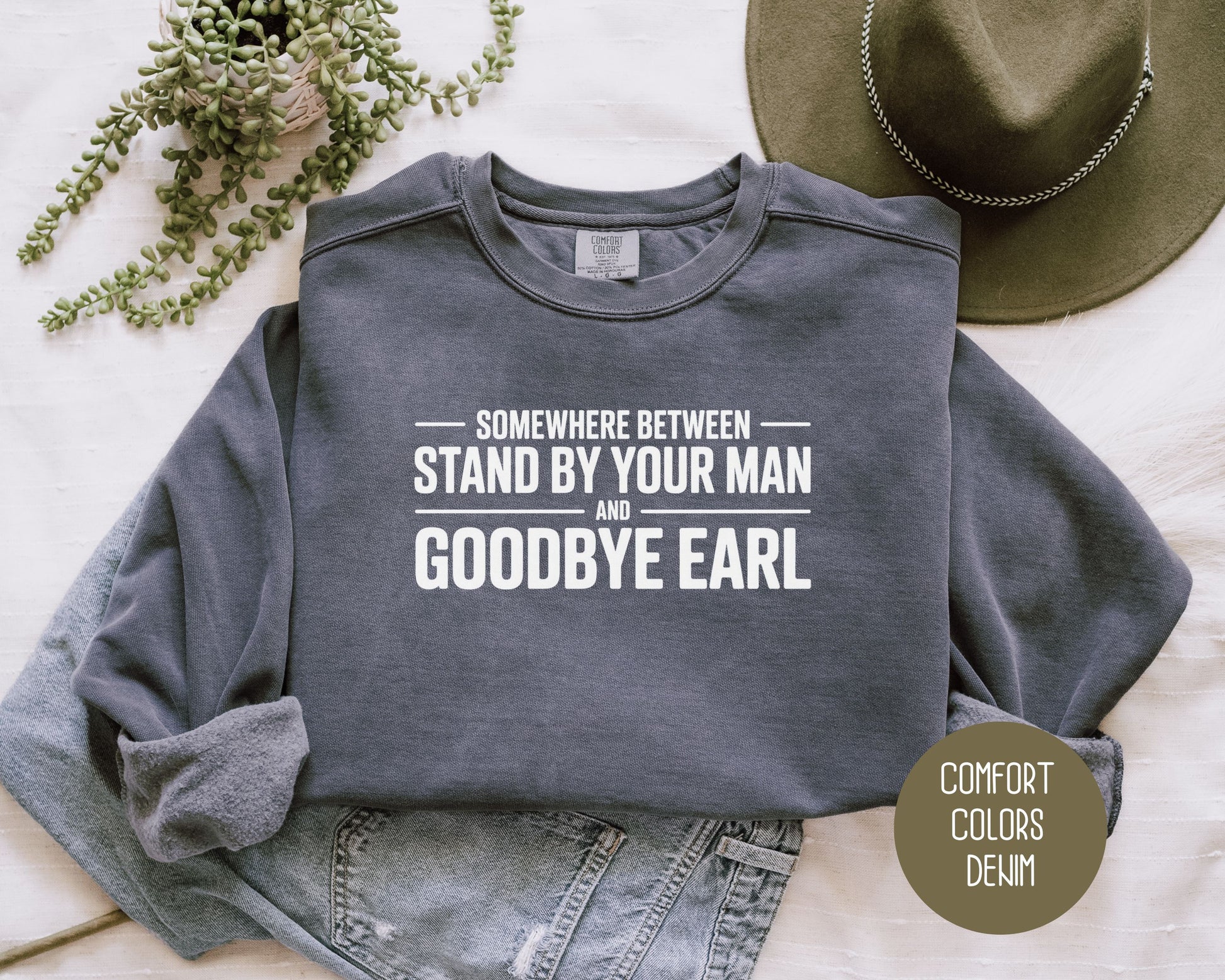 Somewhere Between Stand By Your Man and Goodbye Earl Comfort Colors Sweatshirt Sweatshirt  CreativeSpecialTs