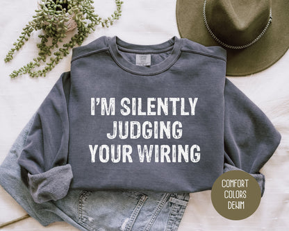 I'm Silently Judging Your Wiring Comfort Colors Sweatshirt Sweatshirt  CreativeSpecialTs