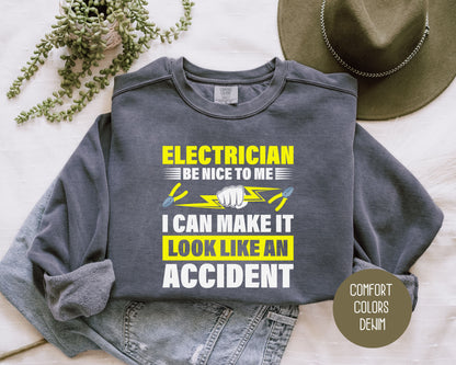 Electrician Be Nice To Me I Can Make It Look Like an Accident Comfort Colors Sweatshirt Sweatshirt  CreativeSpecialTs