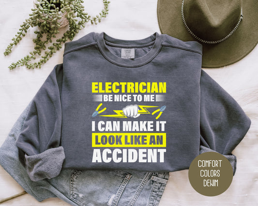 Electrician Be Nice To Me I Can Make It Look Like an Accident Comfort Colors Sweatshirt Sweatshirt  CreativeSpecialTs