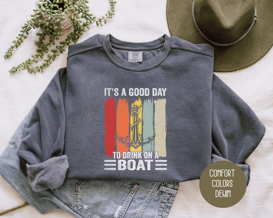 It's a Good Day to Drink on a Boat Comfort Colors Sweatshirt Sweatshirt Printify