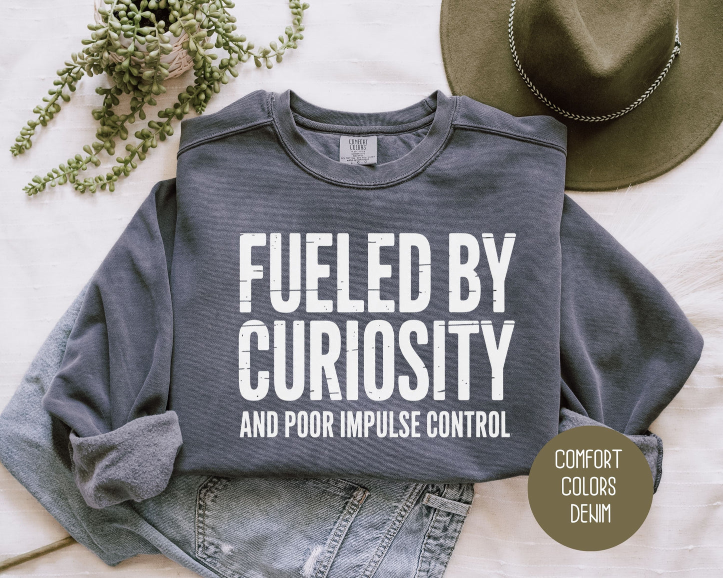 Fueled by Curiosity and Poor Impulse Control Comfort Colors Sweatshirt Sweatshirt  CreativeSpecialTs