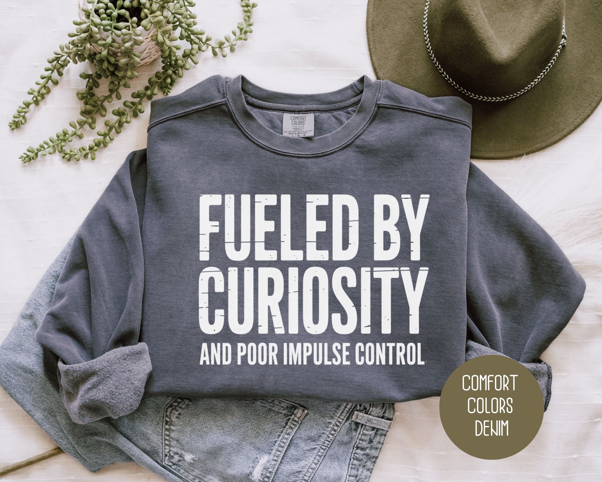 Fueled by Curiosity and Poor Impulse Control Comfort Colors Sweatshirt Sweatshirt  CreativeSpecialTs