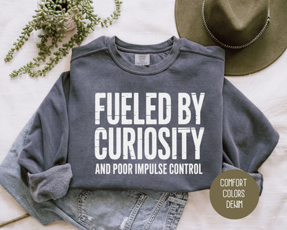 Fueled by Curiosity and Poor Impulse Control Comfort Colors Sweatshirt Sweatshirt  CreativeSpecialTs