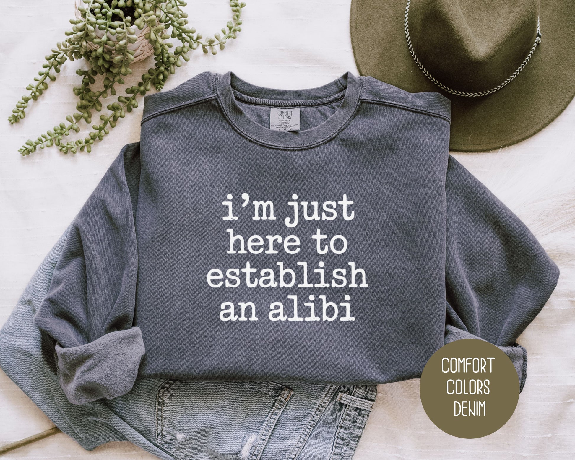 I'm Just Here to Establish an Alibi Comfort Colors Sweatshirt Sweatshirt  CreativeSpecialTs