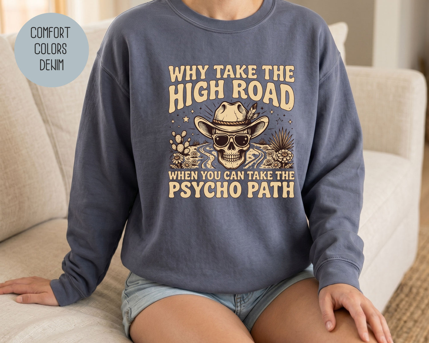 Why Take The High Road When You Can Take The Psycho Path Comfort Colors Sweatshirt Sweatshirt  CreativeSpecialTs