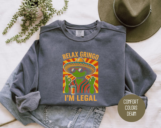 Relax Gringo I'm Legal Comfort Colors Sweatshirt Sweatshirt CreativeSpecialTs