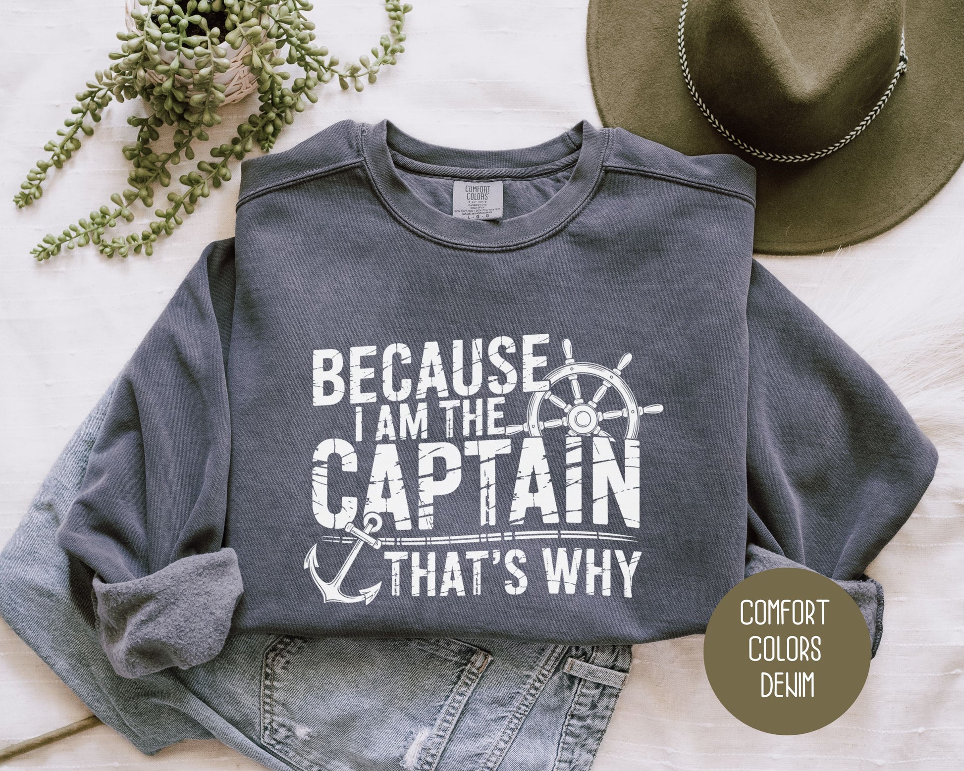 Because I Am The Captain That's Why Comfort Colors Sweatshirt Sweatshirt CreativeSpecialTs