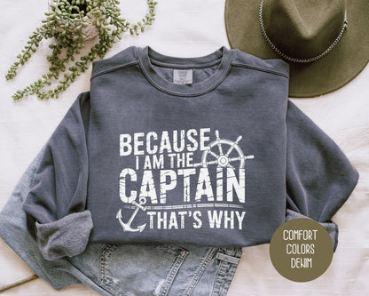 Because I Am The Captain That's Why Comfort Colors Sweatshirt Sweatshirt CreativeSpecialTs