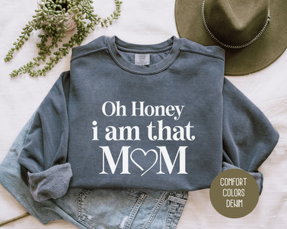 Oh Honey I Am That Mom Comfort Colors Sweatshirt