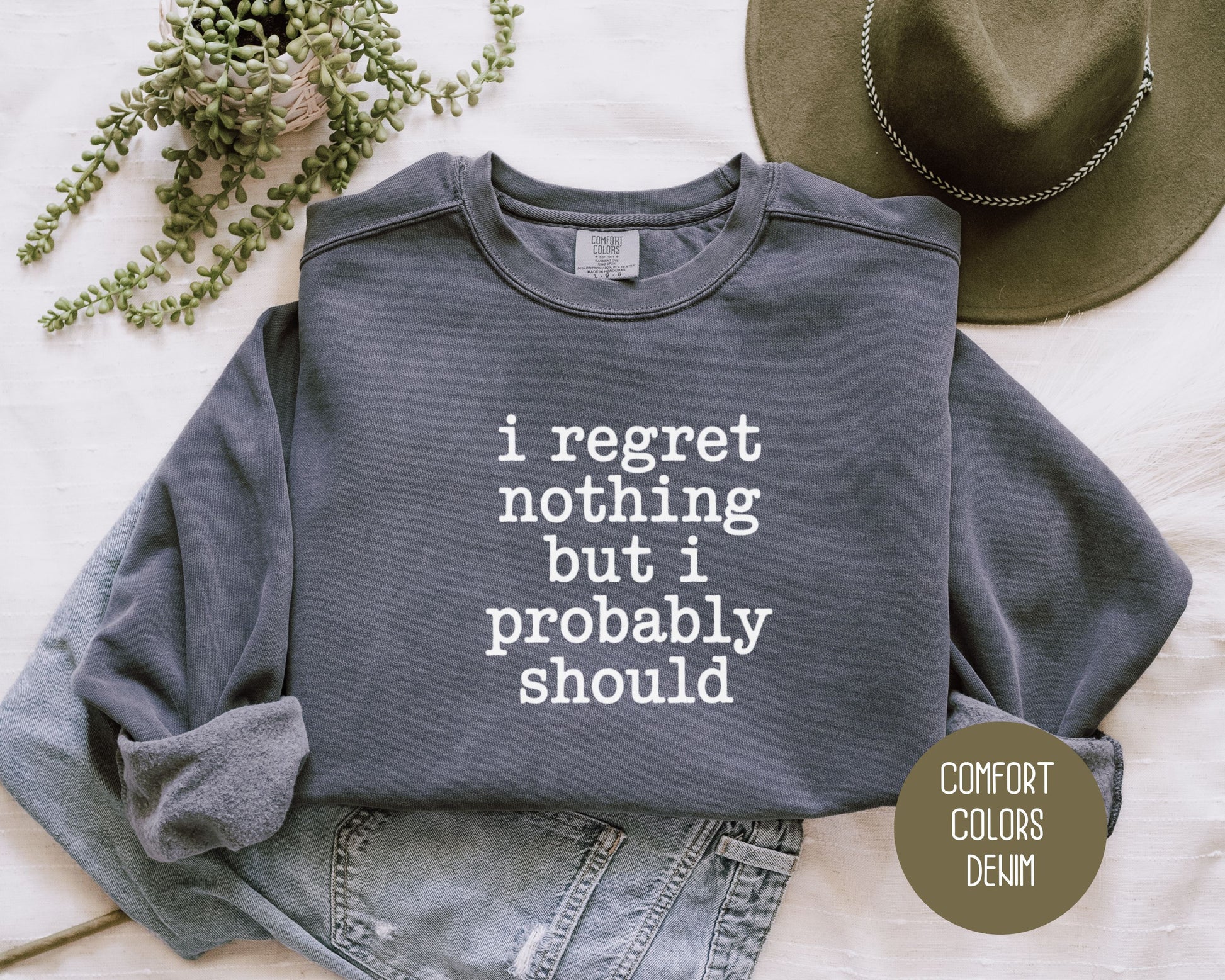 I Regret Nothing But I Probably Should Comfort Colors Sweatshirt Sweatshirt  CreativeSpecialTs