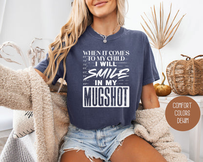 When It Comes to My Children I Will Smile in My Mugshot Comfort Colors Shirt