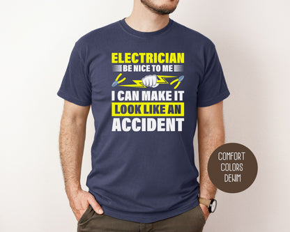 Electrician Be Nice To Me I Can Make It Look Like an Accident Comfort Colors Shirt T-Shirt  CreativeSpecialTs