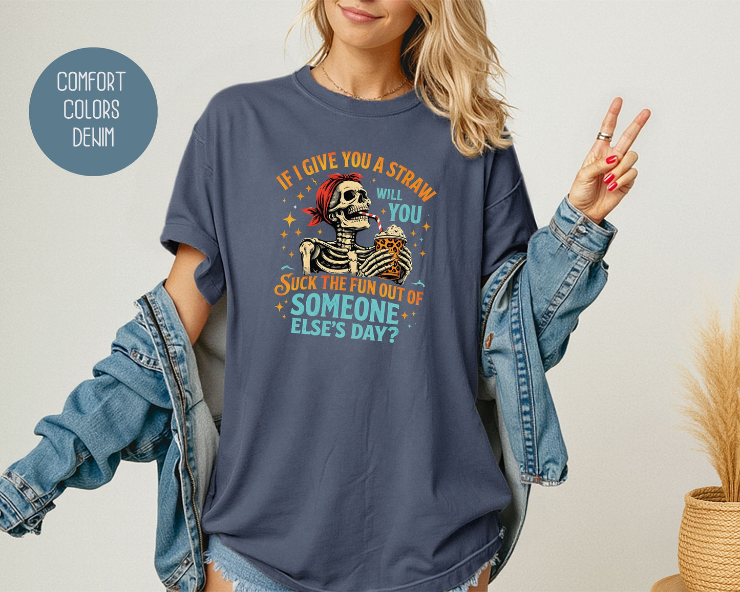 If I Give You a Straw Will you Suck the Fun Out of Someone Else's Day Comfort Colors Shirt T-Shirt  CreativeSpecialTs