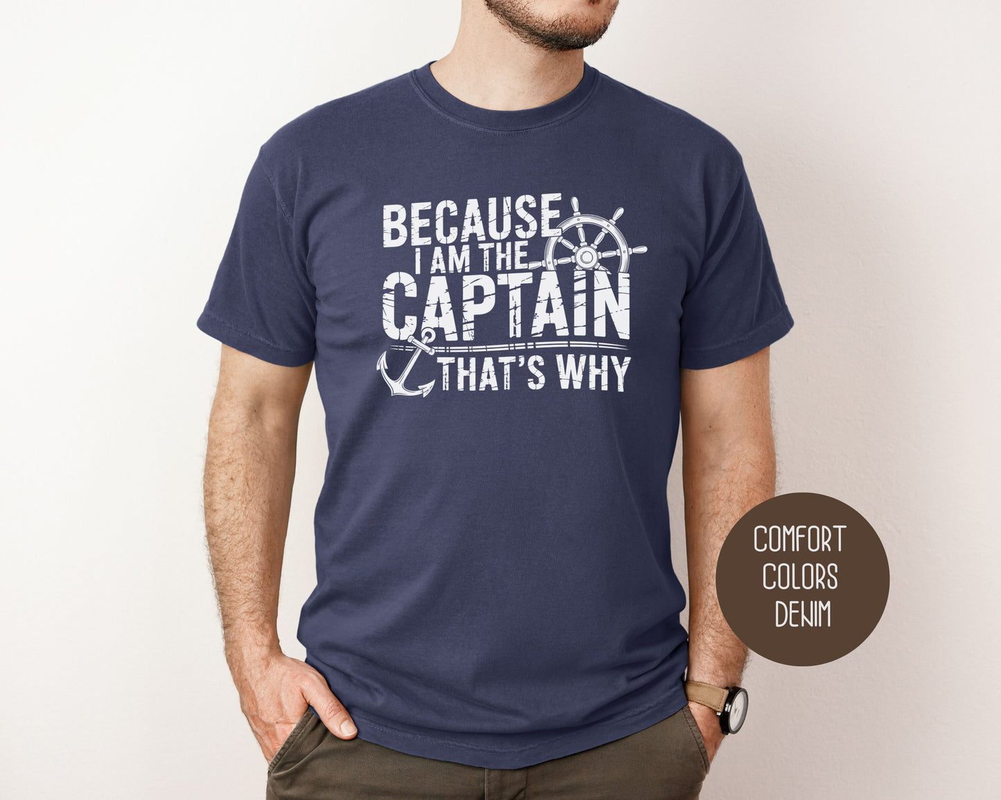 Because I Am The Captain That's Why Comfort Colors Shirt