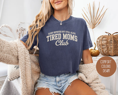 Sleep Deprived But Still Alive Tired Moms Club Comfort Colors Shirt