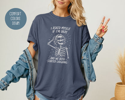I Asked Myself If I'm Ok and We Both Started Laughing Comfort Colors Shirt T-Shirt  CreativeSpecialTs