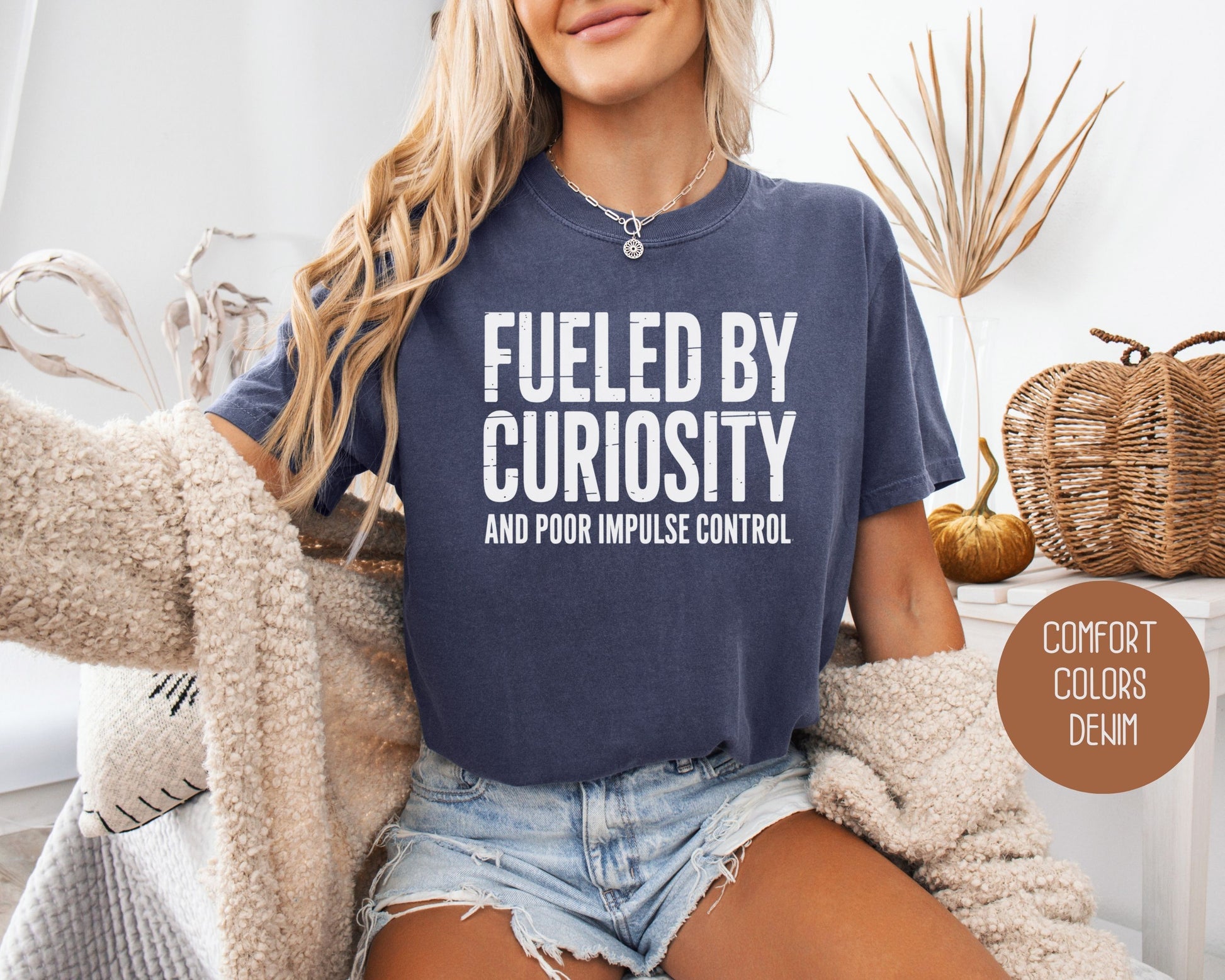 Fueled by Curiosity and Poor Impulse Control Comfort Colors Shirt T-Shirt  CreativeSpecialTs