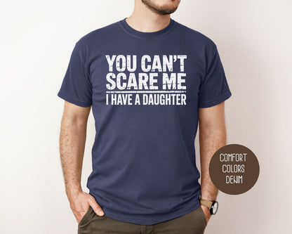 You Can't Scare Me I Have a Daughter Comfort Colors Shirt