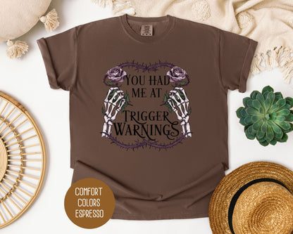 You Had Me at Trigger Warnings Comfort Colors Shirt