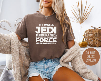 If I Was a Jedi I Would Use the Force Inappropriately Comfort Colors Shirt