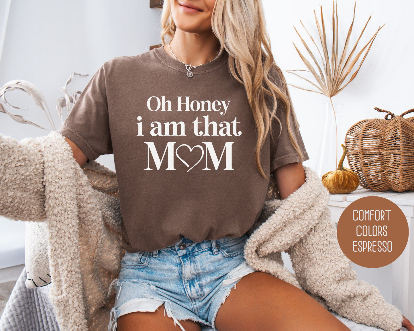 Oh Honey I Am That Mom Comfort Colors Shirt