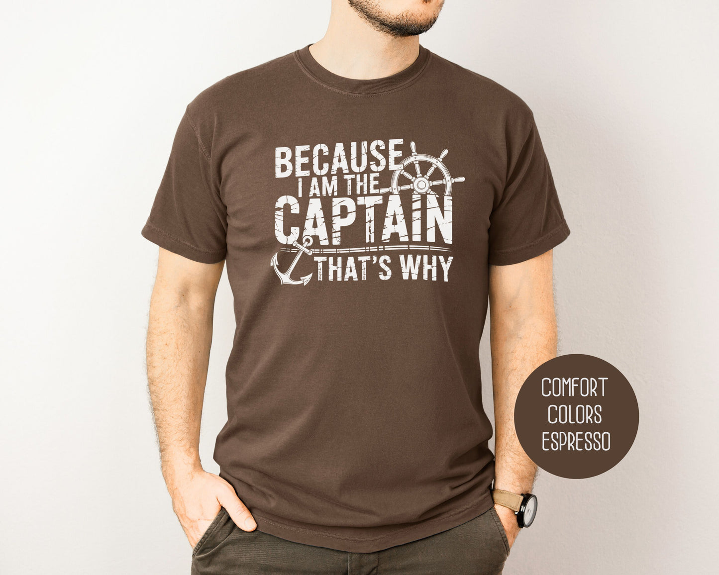 Because I Am The Captain That's Why Comfort Colors Shirt