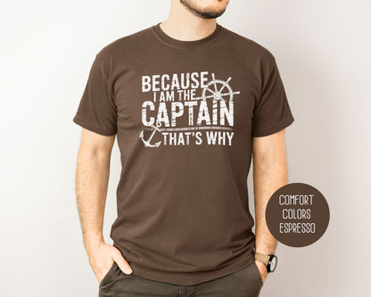Because I Am The Captain That's Why Comfort Colors Shirt